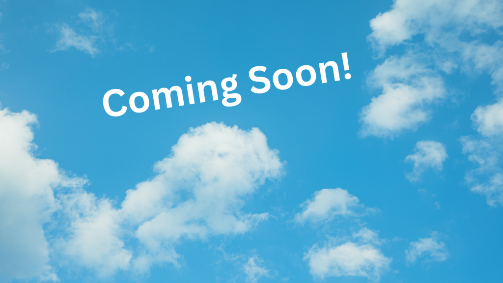 Blue sky with white clouds. Text reads "Coming soon!"